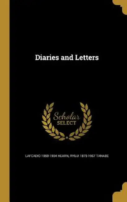 Diaries and Letters by Lafcadio 1850-1904 Hearn, Ryuji 1875-1957 Tanabe