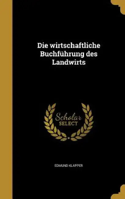 Die wirtschaftliche Buchführung des Landwirts by Edmund Klapper