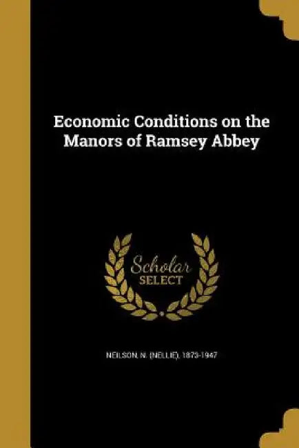 Economic Conditions on the Manors of Ramsey Abbey by N. (Nellie) 1873-1947 Neilson