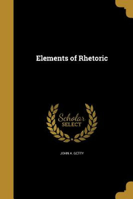 Elements of Rhetoric by John A. Getty