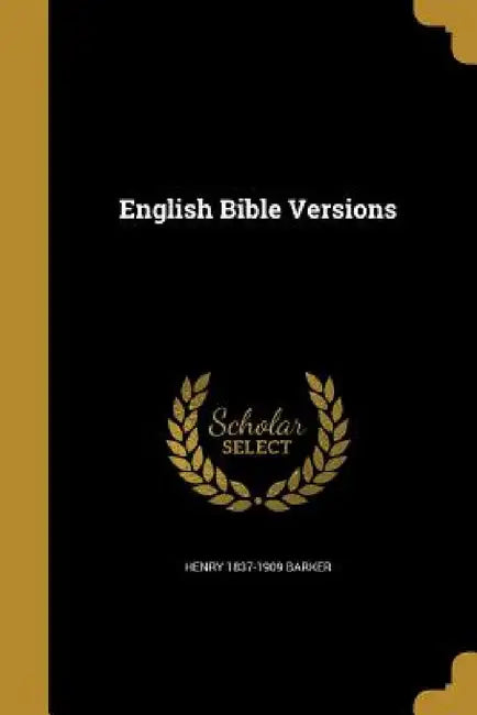 English Bible Versions by Henry 1837-1909 Barker
