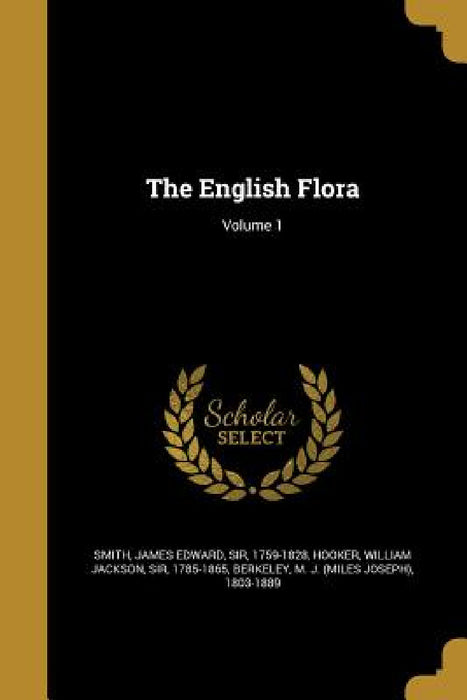 The English Flora; Volume 1 by James Edward Smith, William Jackson Hooker, M. J. (Miles Joseph) 1803-188 Berkeley