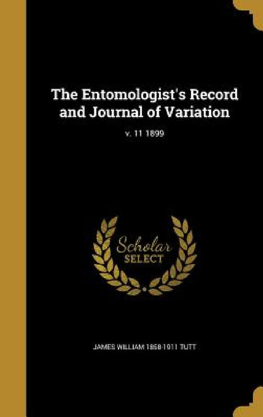 The Entomologist's Record and Journal of Variation; v. 11 1899 by James William 1858-1911 Tutt
