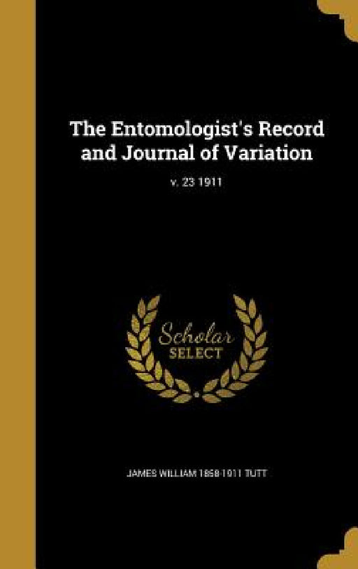 The Entomologist's Record and Journal of Variation; v. 23 1911 by James William 1858-1911 Tutt
