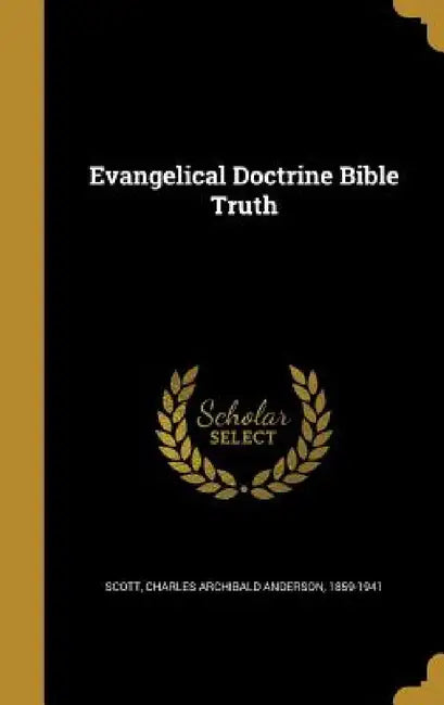 Evangelical Doctrine Bible Truth by Charles Archibald Anderson 1859- Scott