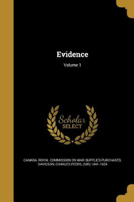 Evidence; Volume 1 by Canada Royal Commission on War Supplies, Charles Peers (Sir) 1841-1929 Davidson