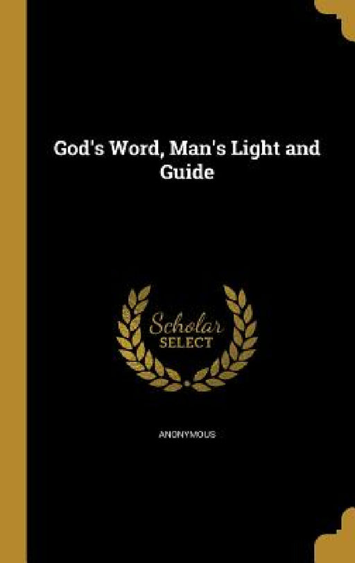 God's Word, Man's Light and Guide by Anonymous
