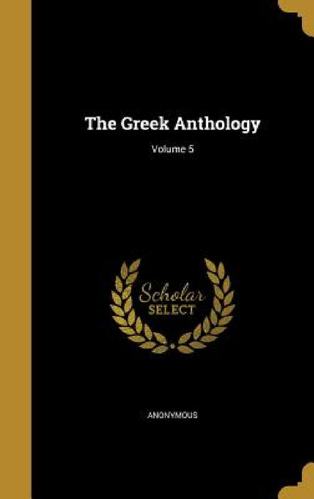 The Greek Anthology; Volume 5 by Anonymous