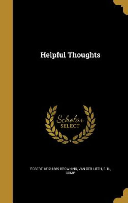 Helpful Thoughts by Robert 1812-1889 Browning, E. D. Comp Van Der Lieth