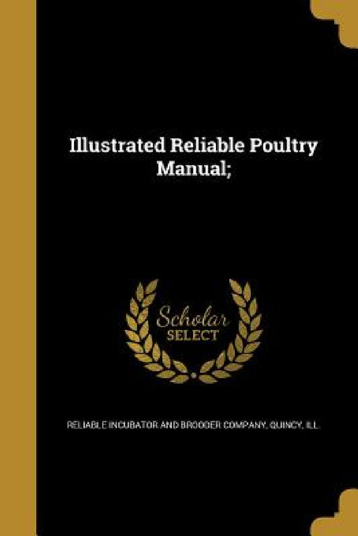 Illustrated Reliable Poultry Manual; by Reliable Incubator and Brooder Company