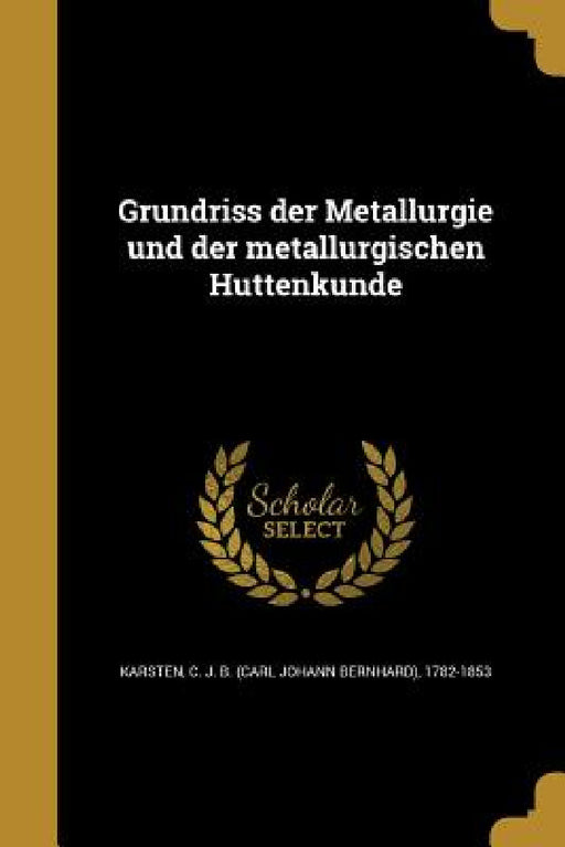 Grundriss der Metallurgie und der metallurgischen Hüttenkunde by C. J. B. (Carl Johann Bernhard) Karsten