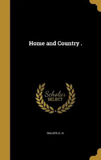 Home and Country . by G. H. Walker