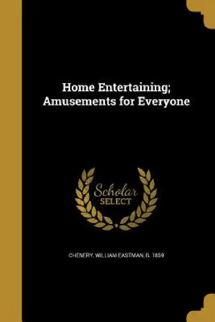 Home Entertaining; Amusements for Everyone by William Eastman B. 1859 Chenery