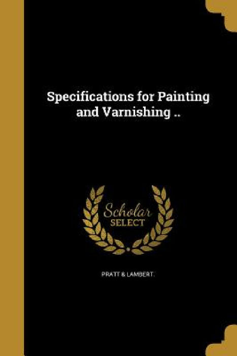 Specifications for Painting and Varnishing .. by Pratt &. Lambert