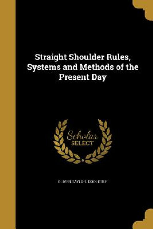 Straight Shoulder Rules, Systems and Methods of the Present Day by Oliver Taylor Doolittle