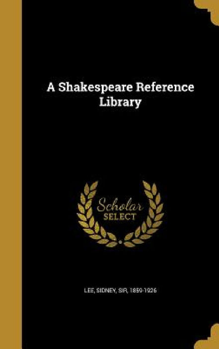 A Shakespeare Reference Library by Sidney Lee