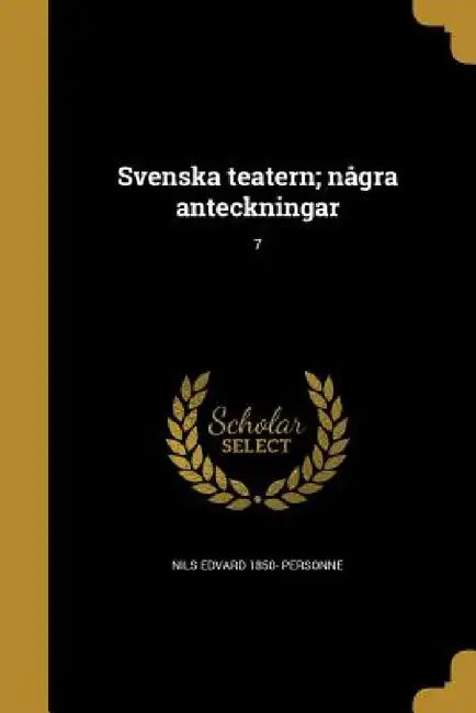 Svenska teatern; några anteckningar; 7 by Nils Edvard 1850- Personne