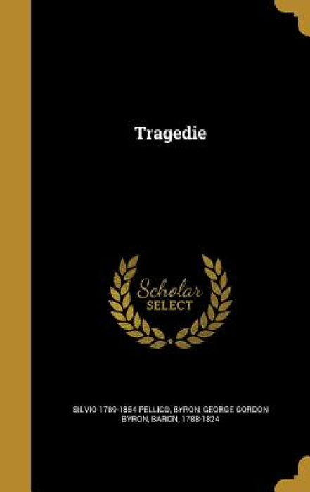 Tragedie by Silvio 1789-1854 Pellico, George Gordon Byron Baron Byron