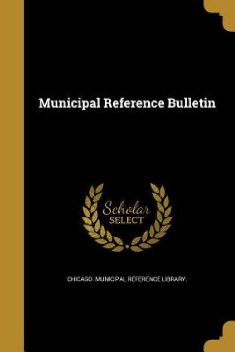 Municipal Reference Bulletin by Chicago Municipal Reference Library