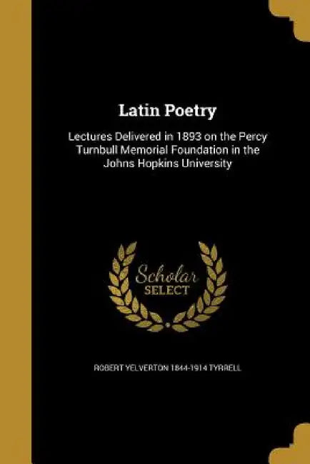 Latin Poetry by Robert Yelverton 1844-1914 Tyrrell