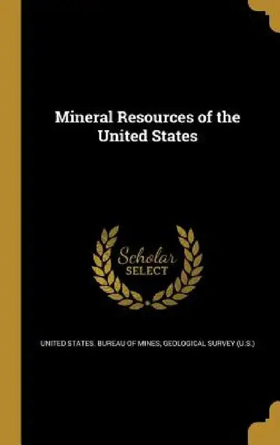 Mineral Resources of the United States by United States Bureau of Mines, Geological Survey (U S. ).