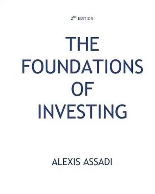 The Foundations of Investing (2nd Edition) by Alexis Assadi