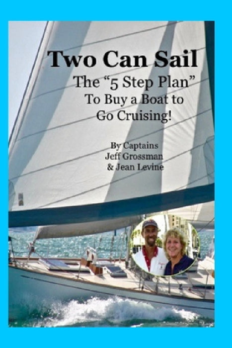 Two Can Sail: The 5 Step Plan to Buy a Boat to Go Cruising! by Jean K. Levine, Jeff Grossman