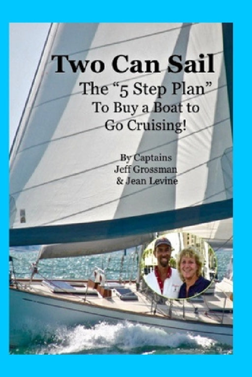 Two Can Sail: The 5 Step Plan to Buy a Boat to Go Cruising! by Jean K. Levine, Jeff Grossman