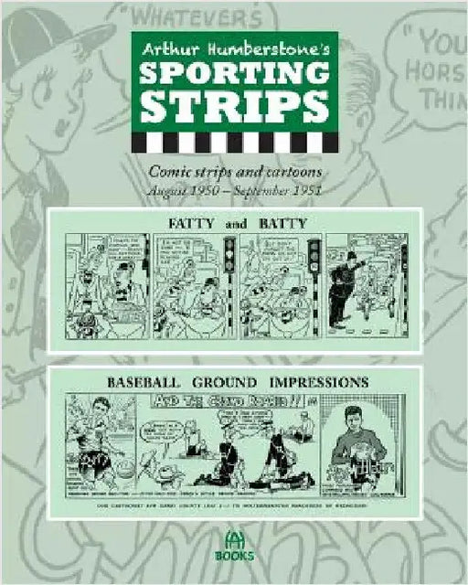 Arthur Humberstone's Sporting Strips: Comic strips and cartoons August 1950 - September 1951 by Humberstone, Arthur