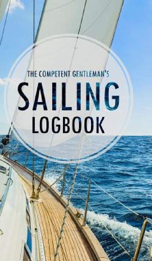The Competent Gentleman's Sailing Logbook by The Competent Gentleman