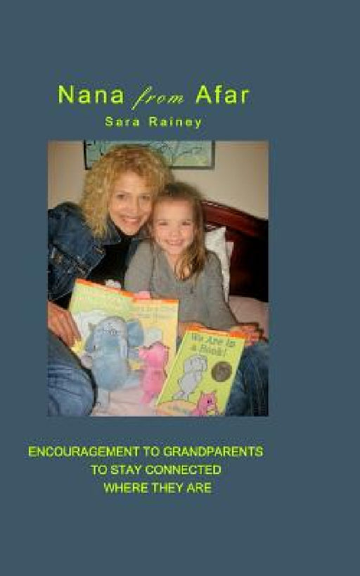Nana From Afar: Encouragement to Grandparents to Stay Connected from Where They Are by Sara Rainey