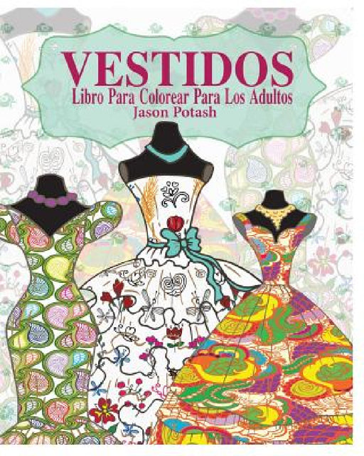 Vestidos Libro Para Colorear Para Los Adultos by Jason Potash