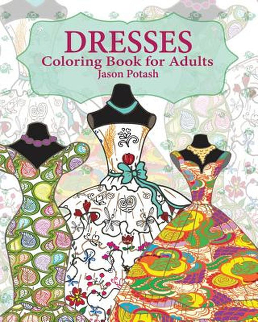 Dresses Coloring Book for Adults by Jason Potash