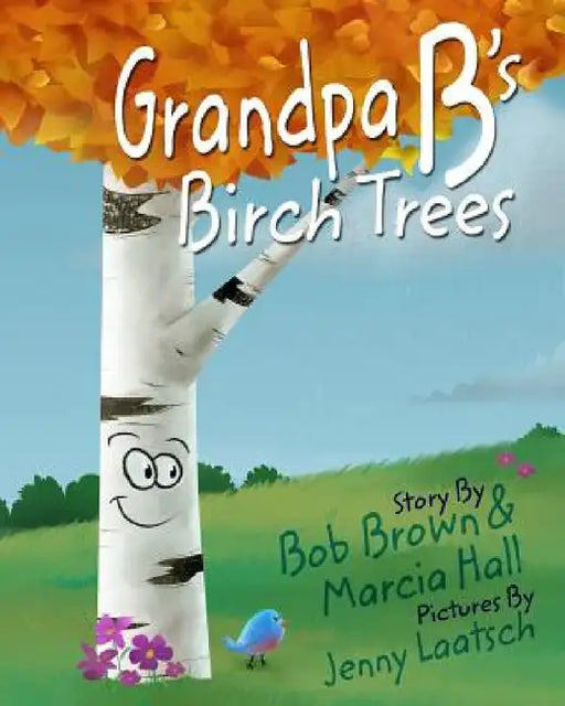 Grandpa B's Birch Trees by Jenny Laatsch, Bob Brown, Marcia Hall
