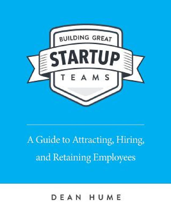 Building Great Startup Teams by Dean Hume
