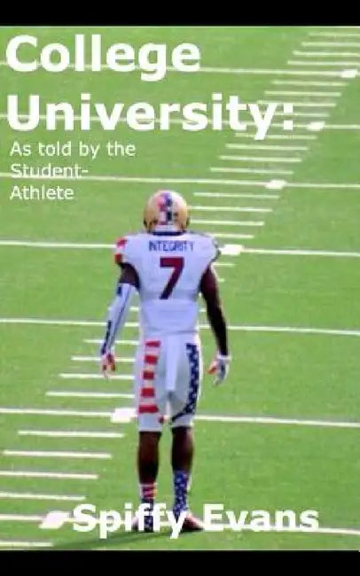 College University: As Told By The Student Athlete by Spiffy Evans