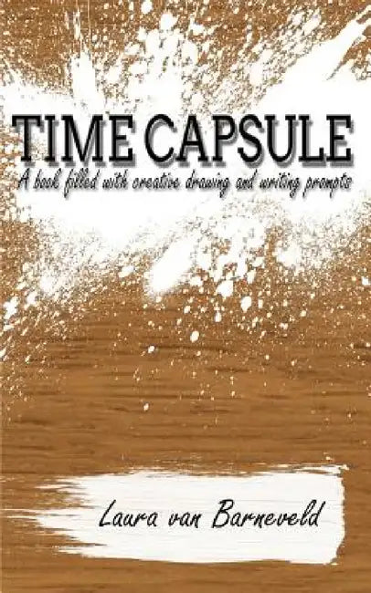 Time Capsule: A Book Filled with Creative Drawing and Writing Prompts by Laura Van Barneveld