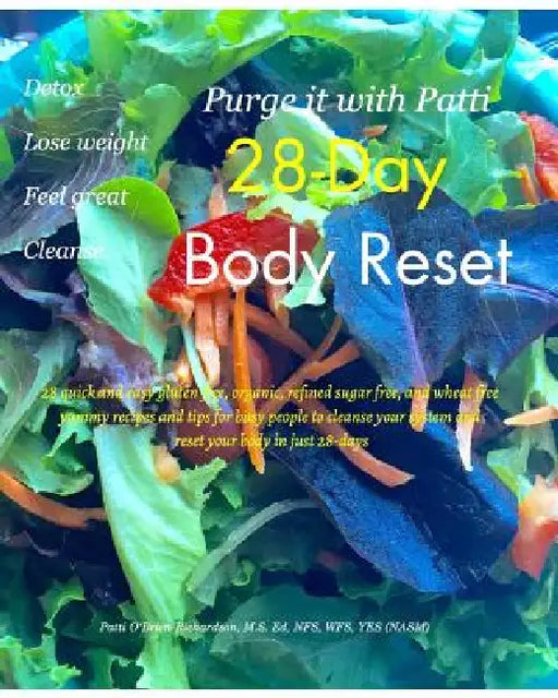 Purge it with Patti 28-Day Body Reset: Purge it with Patti 28-Day Body Reset by Patti O'Brien-Richardson