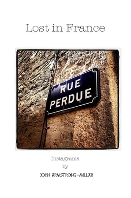 Lost in France: Instagrams by John Armstrong-Millar
