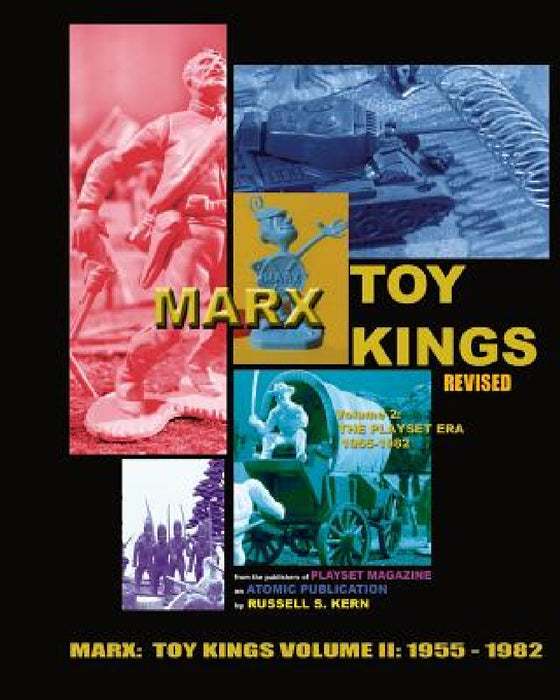 Marx Toy Kings Volume II: History of the World's Greatest Toy Maker (1955-1982) by Russell S. Kern