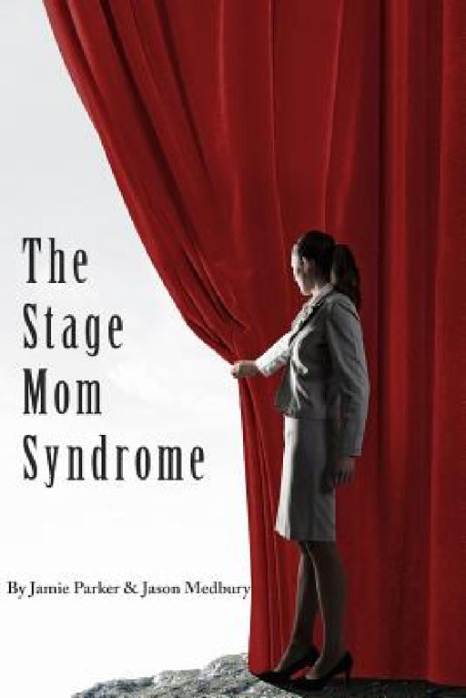 The Stage Mom Syndrome by Jamie Parker, Jason Medbury