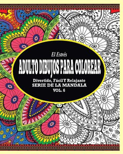 El Estres Adultos Dibujos Para Colorear: Divertido, Facil y Relajante Serie de La Mandala (Vol. 6) by Jason Potash