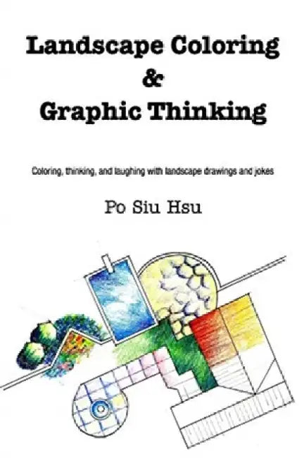 Landscape Coloring and Graphic Thinking: Coloring, thinking, and laughing with landscape drawings and jokes by Po Siu Hsu