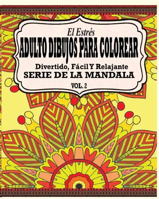 El Estrés Adultos Dibujos Para Colorear: Divertido, Fácil y Relajante Serie de la Mandala (Vol. 2) by Jason Potash