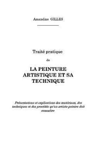 Traité pratique de la peinture artistique et sa technique by Amandine Gilles