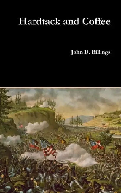 Hardtack and Coffee by John D. Billings