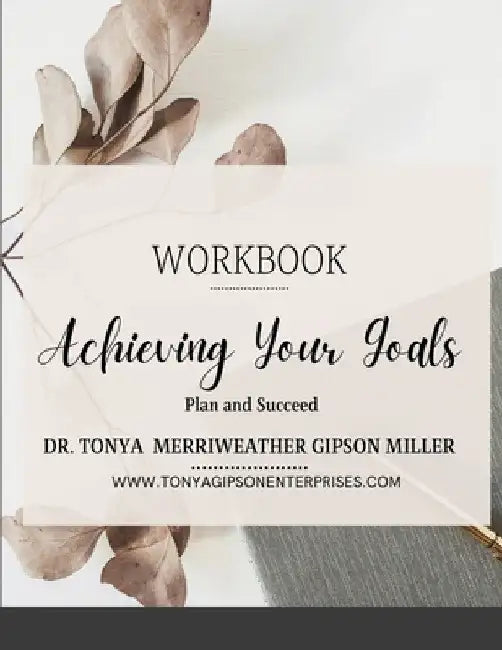 Achieving Your Goals by Tonya Merriweather Gipson Miller