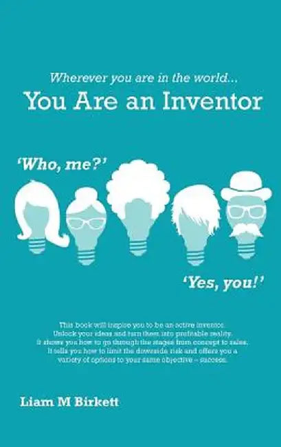 Wherever You Are in the World You Are an Inventor: Liam Birkett by Liam Birkett