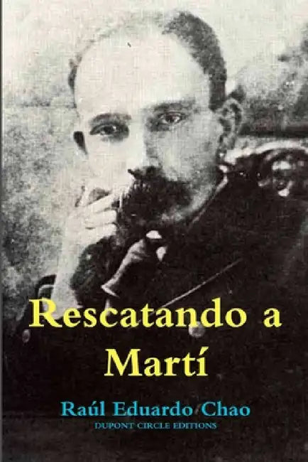 Rescatando a Martí by Raúl Eduardo Chao