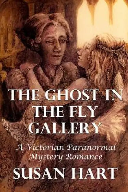 The Ghost In The Fly Gallery: A Victorian Paranormal Mystery Romance by Susan Hart